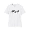 White T-Shirt — NICE JOB TEAM (black print)